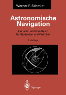 Astronomische Navigation: Ein Lehr- Und Handbuch Fr Studenten Und Praktiker