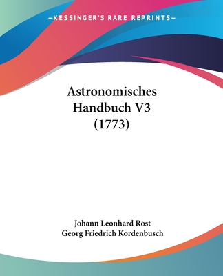 Astronomisches Handbuch V3 (1773) - Rost, Johann Leonhard, and Kordenbusch, Georg Friedrich (Editor)