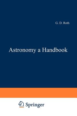 Astronomy: a Handbook - Roth, G.D. (Editor), and Beer, A. (Translated by)