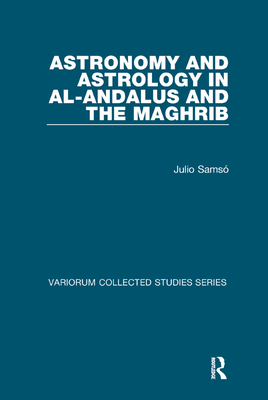 Astronomy and Astrology in al-Andalus and the Maghrib - Sams, Julio