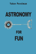 Astronomy for Fun - Perelman, Yakov