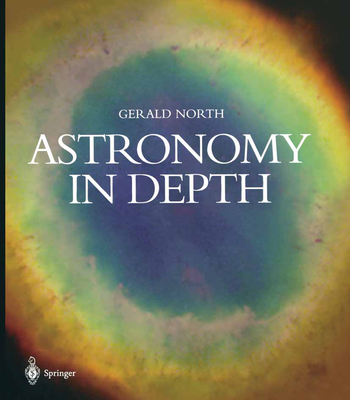 Astronomy in Depth - North, Gerald, Professor