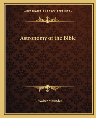 Astronomy of the Bible - Maunder, E Walter