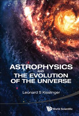 Astrophysics and the Evolution of the Universe - Leonard S Kisslinger