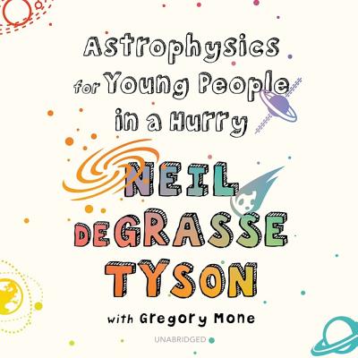 Astrophysics for Young People in a Hurry Lib/E - Tyson, Neil Degrasse, and Mone, Gregory (Contributions by), and de Cuir, Gabrielle (Director)