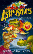 Astrosaurs: Teeth of the T-Rex - Cole, Steve