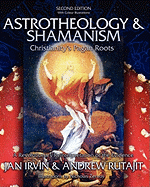 Astrotheology & Shamanism: Christianity's Pagan Roots. (Color Edition)
