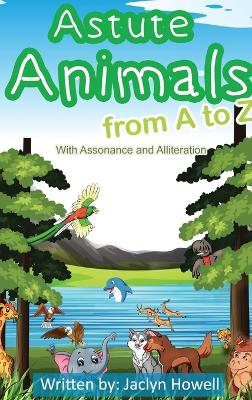 Astute Animals from A to Z with Assonance and Alliteration - Howell, Jaclyn