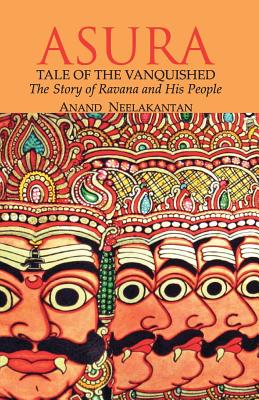 Asura: Story of Ravana and His People: Tale of the Vanquished - Neelakantan, Anand
