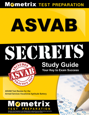 ASVAB Secrets Study Guide: ASVAB Test Review for the Armed Services Vocational Aptitude Battery - Mometrix Armed Forces Test Team (Editor)