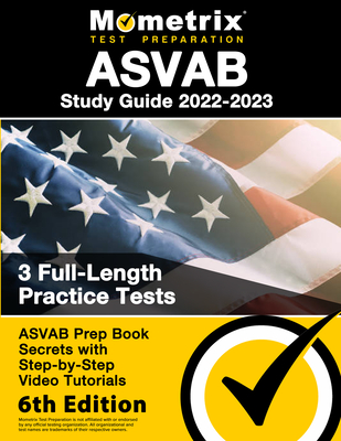 ASVAB Study Guide 2022-2023 - ASVAB Prep Book Secrets, 3 Full-Length Practice Tests, Step-by-Step Video Tutorials: [6th Edition] - Bowling, Matthew (Editor)