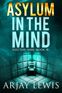 Asylum in the Mind: Doctor Wise Book 6