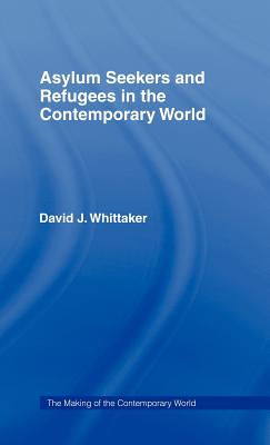 Asylum Seekers and Refugees in the Contemporary World - Whittaker, David J