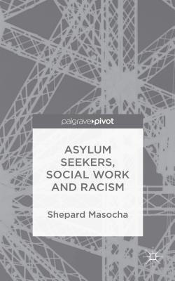 Asylum Seekers, Social Work and Racism - Masocha, S.