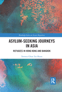 Asylum-seeking Journeys in Asia: Refugees in Hong Kong and Bangkok