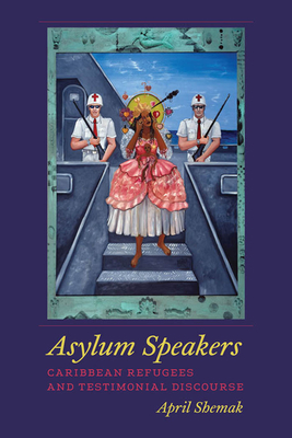 Asylum Speakers: Caribbean Refugees and Testimonial Discourse - Shemak, April