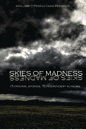 Asylum817 Productions Presents: Skies of Madness: A Collection of Short Stories