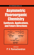 Asymmetric Fluoroorganic Chemistry: Synthesis, Applications, and Future Directions