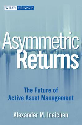 Asymmetric Returns: The Future of Active Asset Management - Ineichen, Alexander M