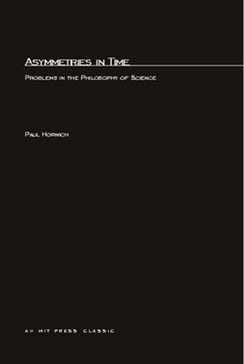 Asymmetries In Time: Problems in the Philosophy of Science - Horwich, Paul