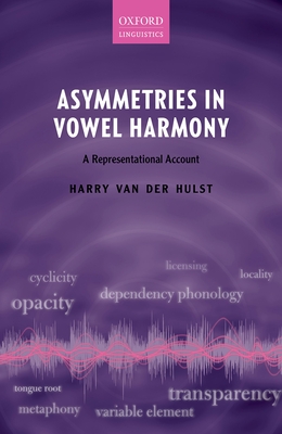 Asymmetries in Vowel Harmony: A Representational Account - van der Hulst, Harry