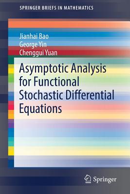Asymptotic Analysis for Functional Stochastic Differential Equations - Bao, Jianhai, and Yin, George, and Yuan, Chenggui