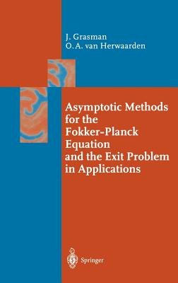 Asymptotic Methods for the Fokker-Planck Equation and the Exit Problem in Applications - Grasman, Johan, and Herwaarden