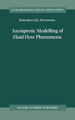 Asymptotic Modelling of Fluid Flow Phenomena - Zeytounian, Radyadour Kh