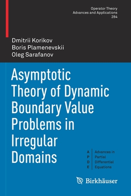 Asymptotic Theory of Dynamic Boundary Value Problems in Irregular Domains - Korikov, Dmitrii, and Plamenevskii, Boris, and Sarafanov, Oleg