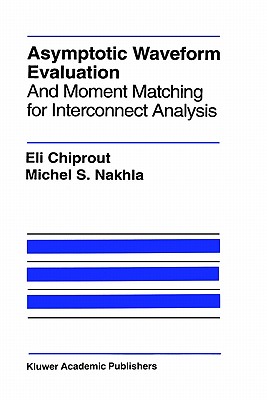 Asymptotic Waveform Evaluation: And Moment Matching for Interconnect Analysis - Chiprout, Eli, and Nakhla, Michel S