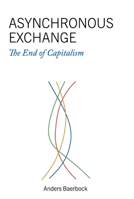 Asynchronous Exchange: The End of Capitalism - Baerbock, Anders