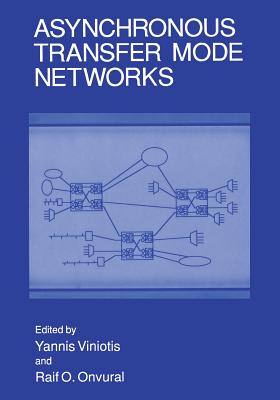 Asynchronous Transfer Mode Networks - Viniotis, Yannis (Editor), and Onvural, Raif O (Editor)