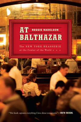 At Balthazar: The New York Brasserie at the Center of the World - Nadelson, Reggie, Ms.
