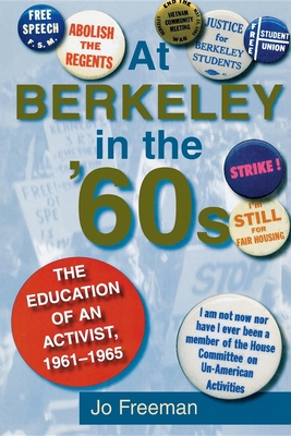 At Berkeley in the Sixties: The Making of an Activist - Freeman, Jo