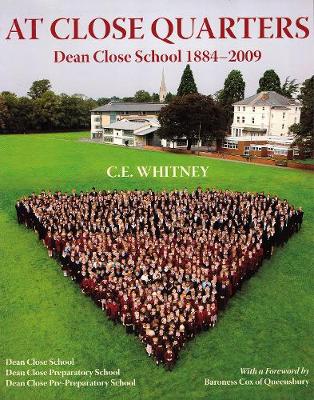 At Close Quarters: Dean Close School 1884-2009 - Whitney, C. E.