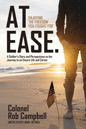 At Ease: Enjoying the Freedom You Fought For -- A Soldier's Story and Perspectives on the Journey to an Encore Life and Career