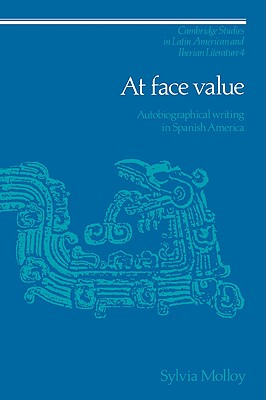 At Face Value: Autobiographical Writing in Spanish America - Molloy, Sylvia