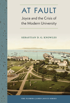 At Fault: Joyce and the Crisis of the Modern University - Knowles, Sebastian D G