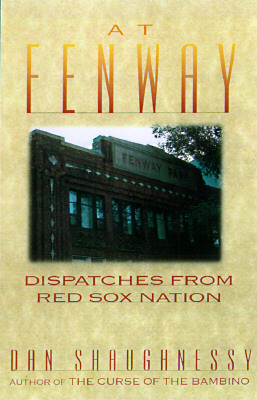 At Fenway: Dispatches from Red Sox Nation - Shaughnessy, Dan