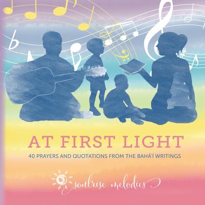 At First Light: 40 Prayers and Quotations from the Baha'i Writings - Smith, Chelsea Lee (Creator)