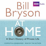 At Home: A Short History of Private Life: Complete and Unabridged - Bryson, Bill
