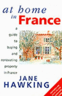 At home in France : a guide to buying and renovating property in France