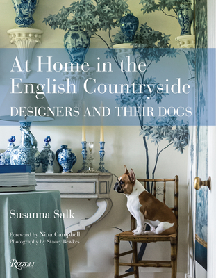 At Home in the English Countryside: Designers and Their Dogs - Salk, Susanna, and Campbell, Nina (Foreword by), and Bewkes, Stacey (Photographer)