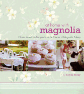 At Home with Magnolia: Classic American Recipes from the Owner of Magnolia Bakery