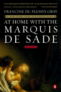 At Home with the Marquis de Sade: A Life - Du Plessix Gray, Francine