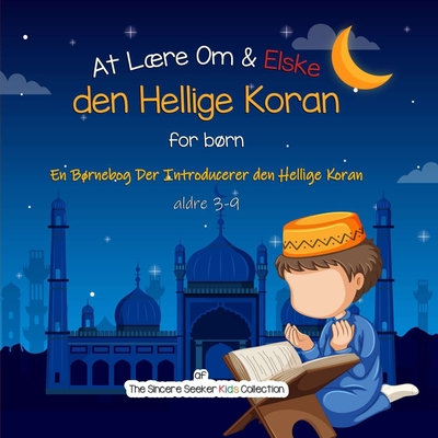 At Lre Om & Elske den Hellige Koran: En Brnebog Der Introducerer den Hellige Koran - The Sincere Seeker Collection