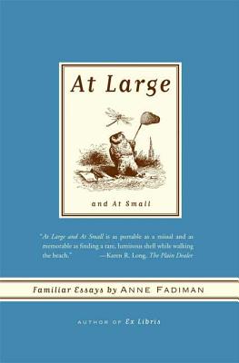 At Large and at Small: Familiar Essays - Fadiman, Anne