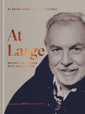 At Large: Behind the Camera with Brian Large - Large, Brian, and Scovell, Jane, and Fleming, Rene (Foreword by)