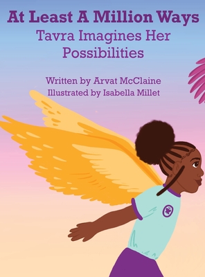 At Least A Million Ways: Tarva Imagines Her Possibilities - McClaine, Arvat