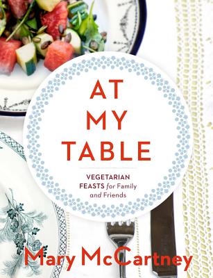 At My Table: Vegetarian Feasts for Family and Friends - McCartney, Mary